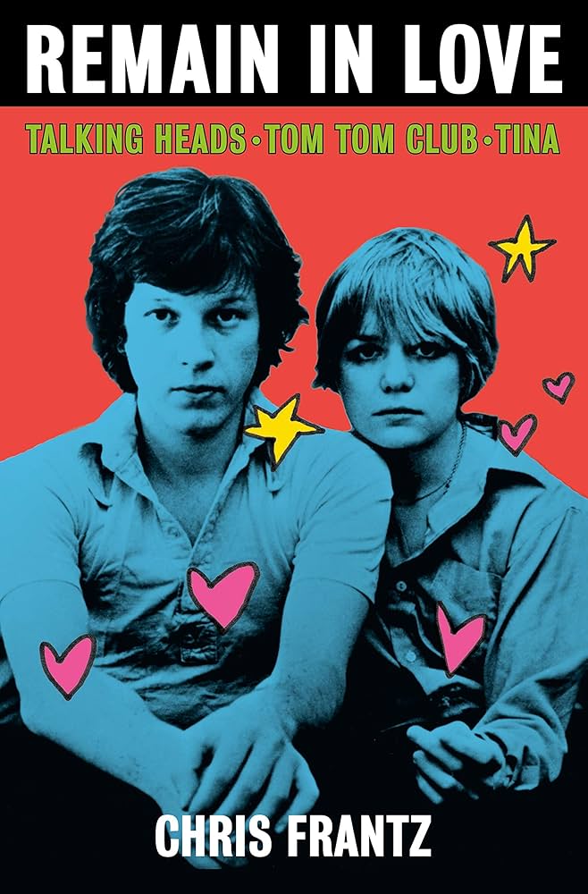 Remain in Love: Talking Heads, Tom Tom Club, Tina: Frantz, Chris